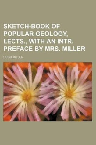 Cover of Sketch-Book of Popular Geology, Lects., with an Intr. Preface by Mrs. Miller