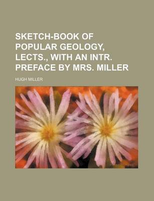 Book cover for Sketch-Book of Popular Geology, Lects., with an Intr. Preface by Mrs. Miller