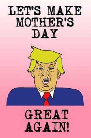 Cover of Let's Make Mother's Day Great Again