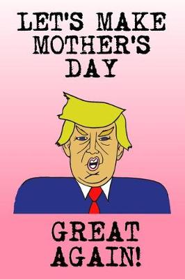 Book cover for Let's Make Mother's Day Great Again