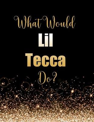 Book cover for What Would Lil Tecca Do?