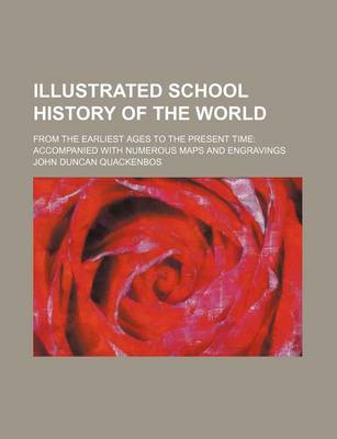 Book cover for Illustrated School History of the World; From the Earliest Ages to the Present Time