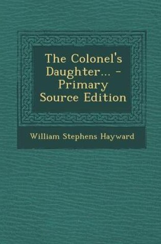 Cover of The Colonel's Daughter... - Primary Source Edition