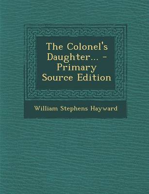 Book cover for The Colonel's Daughter... - Primary Source Edition