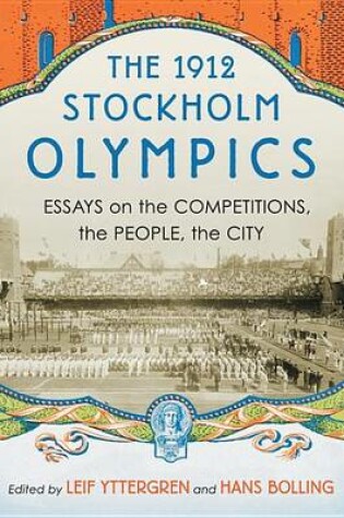 Cover of The 1912 Stockholm Olympics: Essays on the Competitions, the People, the City