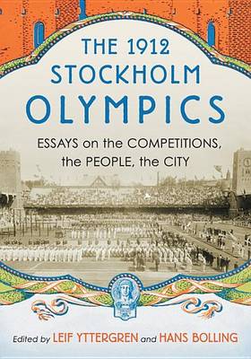 Cover of The 1912 Stockholm Olympics: Essays on the Competitions, the People, the City