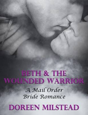 Book cover for Beth & the Wounded Warrior: A Mail Order Bride Romance