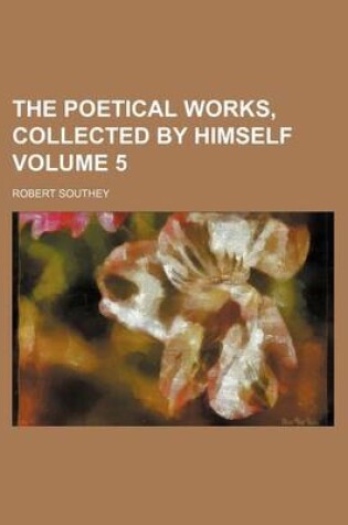 Cover of The Poetical Works, Collected by Himself Volume 5