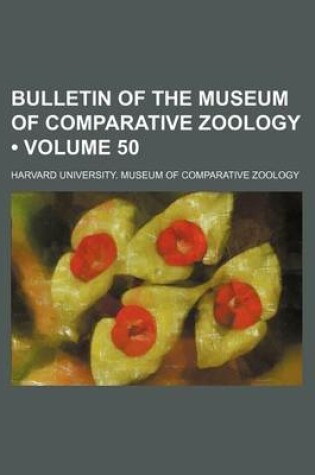 Cover of Bulletin of the Museum of Comparative Zoology (Volume 50 )