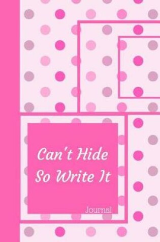 Cover of Can't Hide So Write It Journal