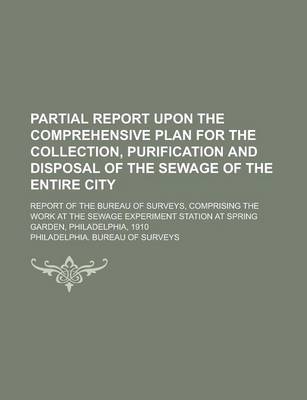 Book cover for Partial Report Upon the Comprehensive Plan for the Collection, Purification and Disposal of the Sewage of the Entire City; Report of the Bureau of Sur