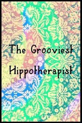 Book cover for The Grooviest Hippotherapist