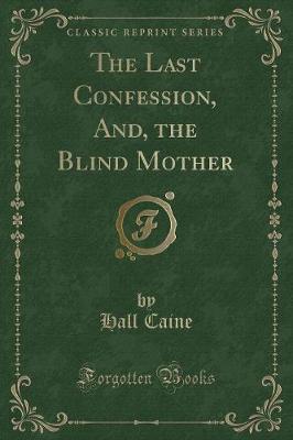 Book cover for The Last Confession, And, the Blind Mother (Classic Reprint)