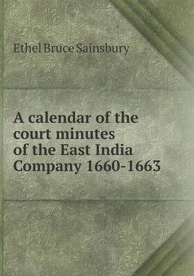 Book cover for A calendar of the court minutes of the East India Company 1660-1663