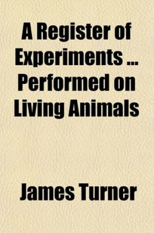 Cover of A Register of Experiments Performed on Living Animals