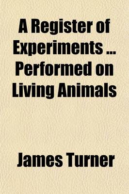 Book cover for A Register of Experiments Performed on Living Animals