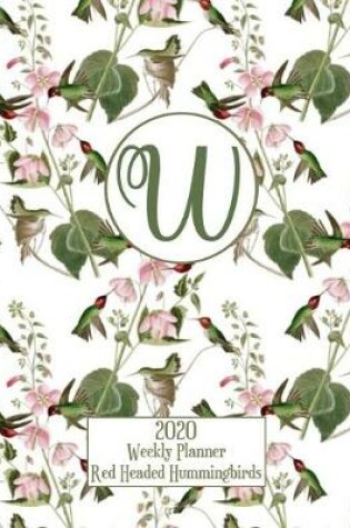 Cover of 2020 Weekly Planner - Red Headed Hummingbirds - Personalized Letter W - 14 Month Large Print