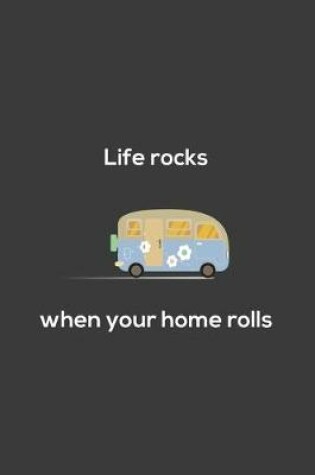 Cover of Life rocks when your home rolls