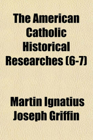 Cover of The American Catholic Historical Researches (Volume 6-7)