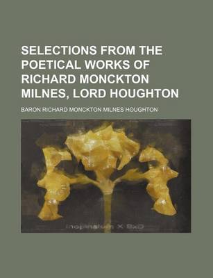 Book cover for Selections from the Poetical Works of Richard Monckton Milnes, Lord Houghton