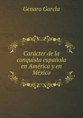 Book cover for Carácter de la conquista española en América y en México