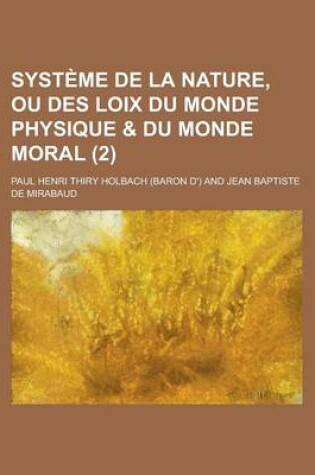 Cover of Systeme de La Nature, Ou Des Loix Du Monde Physique & Du Monde Moral (2)