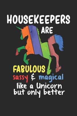 Book cover for Housekeepers Are Fabulous Sassy & Magical Like a Unicorn But Only Better