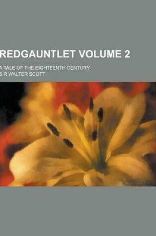 Cover of Redgauntlet; A Tale of the Eighteenth Century Volume 2