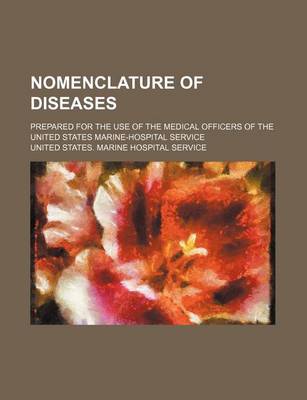 Book cover for Nomenclature of Diseases; Prepared for the Use of the Medical Officers of the United States Marine-Hospital Service