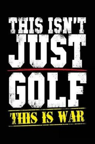 Cover of This Isn't Just Golf This Is War
