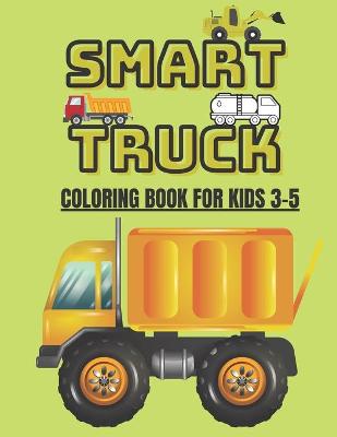 Book cover for Smart Truck Coloring Book For Kids 3-5