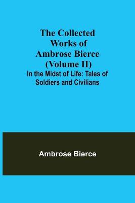 Book cover for The Collected Works of Ambrose Bierce (Volume II) In the Midst of Life