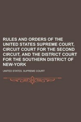 Cover of Rules and Orders of the United States Supreme Court, Circuit Court for the Second Circuit, and the District Court for the Southern District of New-York