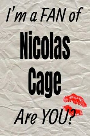 Cover of I'm a Fan of Nicolas Cage Are You? Creative Writing Lined Journal