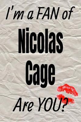 Book cover for I'm a Fan of Nicolas Cage Are You? Creative Writing Lined Journal