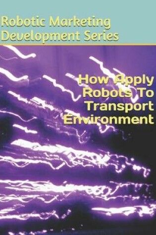 Cover of How Apply Robots To Transport Environment