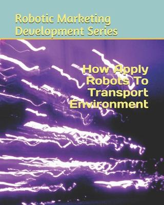 Book cover for How Apply Robots To Transport Environment