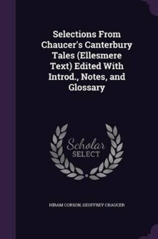Cover of Selections from Chaucer's Canterbury Tales (Ellesmere Text) Edited with Introd., Notes, and Glossary