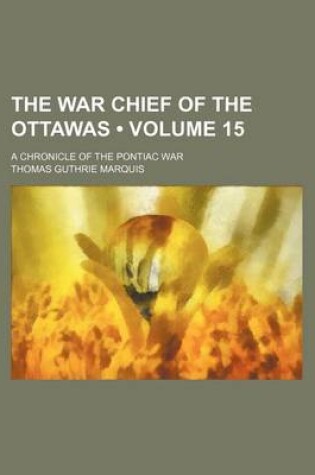Cover of The War Chief of the Ottawas (Volume 15); A Chronicle of the Pontiac War