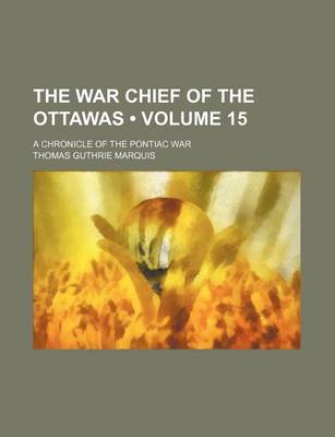 Book cover for The War Chief of the Ottawas (Volume 15); A Chronicle of the Pontiac War