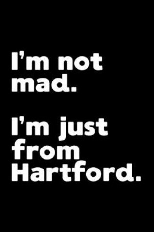 Cover of I'm not mad. I'm just from Hartford.