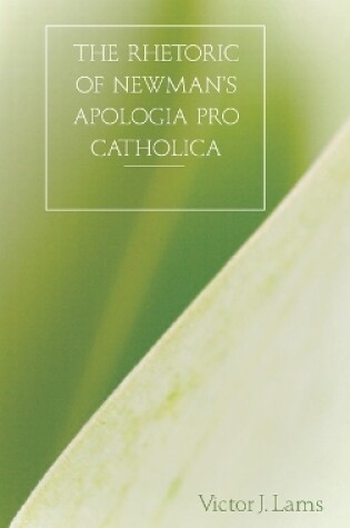 Cover of The Rhetoric of Newman's Apologia Pro Catholica, 1845-1864