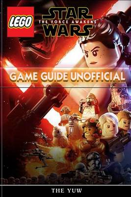 Book cover for Lego Star Wars the Force Awakens Game Guide Unofficial