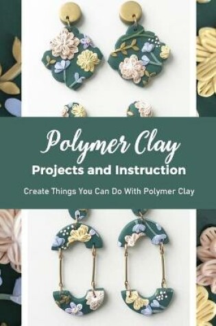 Cover of Polymer Clay Projects and Instruction