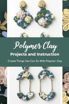 Book cover for Polymer Clay Projects and Instruction