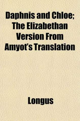 Cover of Daphnis and Chloe; The Elizabethan Version from Amyot's Translation
