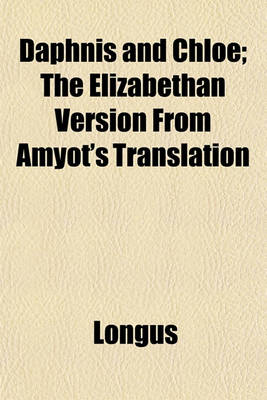 Book cover for Daphnis and Chloe; The Elizabethan Version from Amyot's Translation