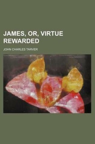 Cover of James, Or, Virtue Rewarded