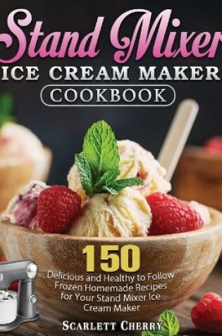 Cover of Stand Mixer Ice Cream Maker Cookbook