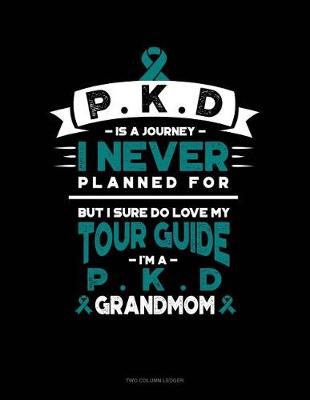 Book cover for Pkd Is a Journey I Never Planned For, But I Sure Do Love My Tour Guide, I'm a Pkd Grandmom